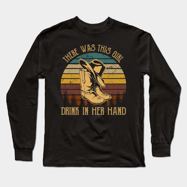 There was this girl, drink in her hand Country Cowboy Boots Hats Long Sleeve T-Shirt by Chocolate Candies